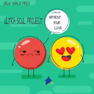 Ultra Soul Project - I Can Do Without Your Love
